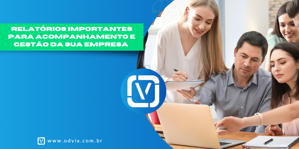 Relatórios Importantes para Acompanhamento e Gestão da Sua Empresa